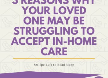 3 Reasons Why Your Loved One May Be Struggling To Accept In-Home Care