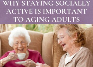 Why Staying Socially Active Is Important To Aging Adults
