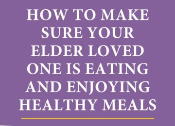 How To Make Sure Your Elder Loved One Is Eating And Enjoying Healthy Meals
